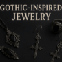 Gothic-Inspired Jewelry: Dark Elegance for Fall